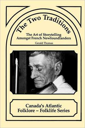 The Two Traditions: The Art of Storytelling Amongst French Newfoundlanders de Gerald Thomas