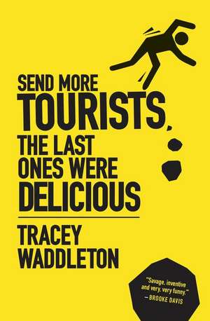 Send More Tourists...the Last Ones Were Delicious de Tracey Waddleton