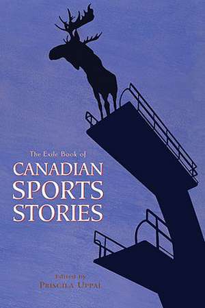 The Exile Book of Canadian Sports Stories de Priscila Uppal