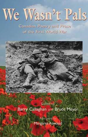 We Wasn't Pals: Canadian Poetry and Prose of the First World War de Margaret Atwood