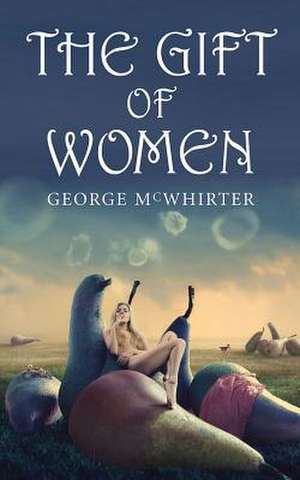 The Gift of Women de George McWhirter