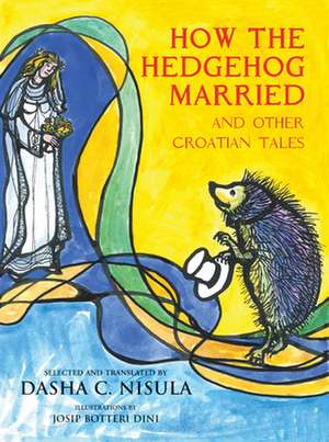 How the Hedgehog Married: And Other Croatian Fairy Tales de Josip Botteri Dini