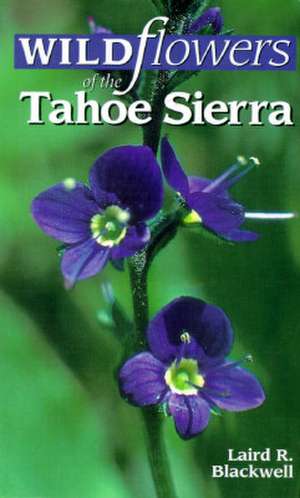 Wildflowers of the Tahoe Sierra de Laird Blackwell