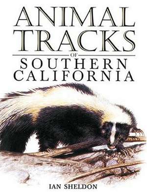 Animal Tracks of Southern California de Ian Sheldon