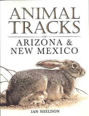 Animal Tracks of Arizona & New Mexico de Ian Sheldon