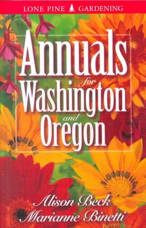 Annuals for Washington and Oregon de Marianne Binetti