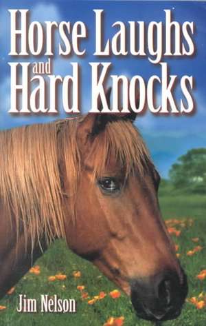 Horse Laughs and Hard Knocks de Jim Nelson