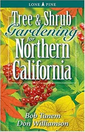 Tree and Shrub Gardening for Northern California de Bob Tanem