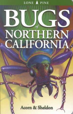 Bugs of Northern California de John Acorn BSc, MSc