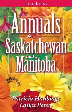 Annuals for Saskatchewan and Manitoba de Patricia Hanbidge