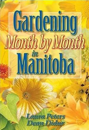 Gardening Month by Month in Manitoba de Laura Peters