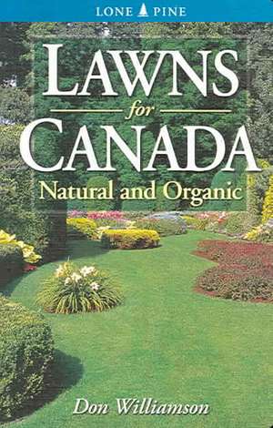 Lawns for Canada: Natural and Organic de Don Williamson