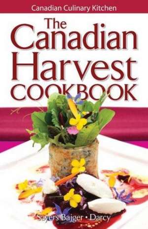 Canadian Harvest Cookbook, The de Jennifer Sayers