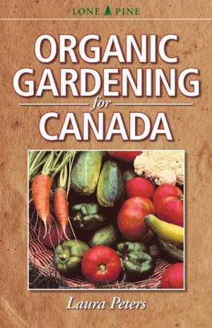 Organic Gardening for Canada de Laura Peters