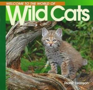 Welcome to the World of Wild Cats de Diane Swanson