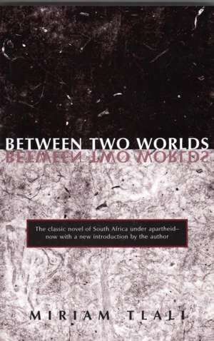 Between Two Worlds de Miriam Tlali