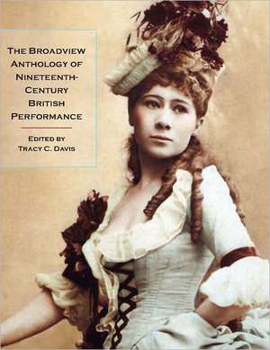 The Broadview Anthology of Nineteenth-Century British Performance de Tracy C. Davis