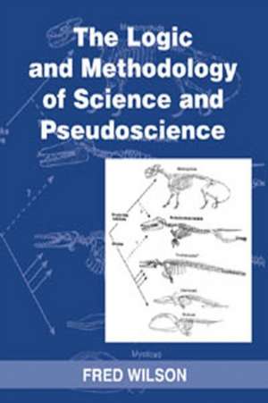 The Logic and Methodology of Science and Psuedoscience de Fred Wilson