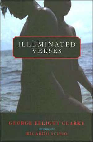 Illuminated Verses de George Elliott Clarke