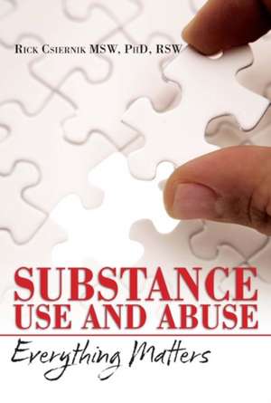 Substance Use and Abuse: Everything Matters de Rick Csiernik