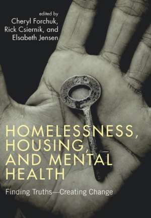 Homelessness, Housing, and Mental Health: Finding Truths Creating Change de Cheryl Forchuk