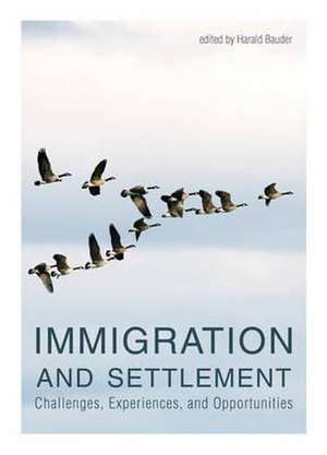 Immigration and Settlement: Challenges, Experiences, and Opportunities de Harald Bauder