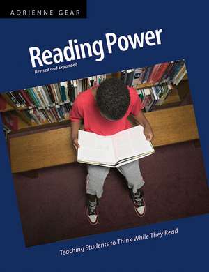 Reading Power: Teaching Students to Think While They Read de Adrienne Gear