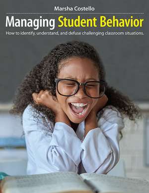 Managing Student Behavior: How to Identify, Understand, and Defuse Challenging Classroom Situations de Marsha Costello