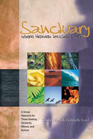 Sanctuary: Where Heaven Touches Earth de Trisha Watts