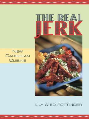 The Real Jerk: New Caribbean Cuisine de Ed Pottinger