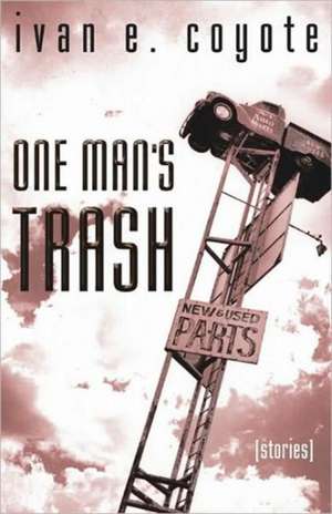 One Man's Trash de Ivan E. Coyote