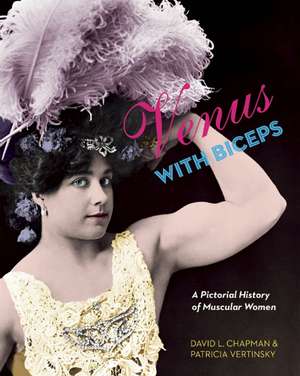 Venus with Biceps: A Pictorial History of Muscular Women de David L Chapman