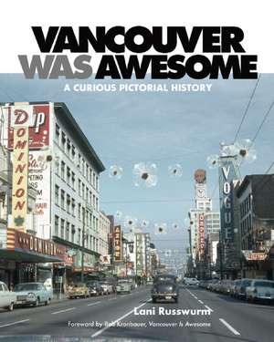 Vancouver Was Awesome: A Curious Pictorial History de Lani Russwurm