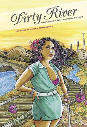 Dirty River: A Queer Femme of Color Dreaming Her Way Home de Leah Lakshmi Piepzna-Samarasinha