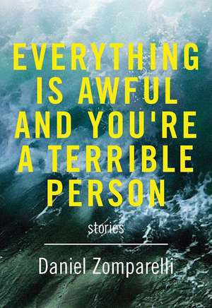 Everything is awful and You're a Terrible Person de Daniel Zomparelli