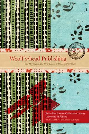 Woolf's Head Publishing: The Highlights and New Lights of the Hogarth Press de Elizabeth Wilson Gordon