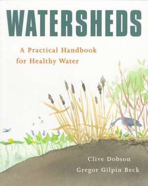 Watersheds: A Practical Handbook for Healthy Water de Gregor Gilpin Beck