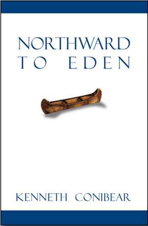 Northward to Eden de Kenneth Conibear