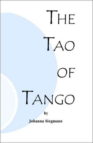 The Tao of Tango de Johanna Siegmann