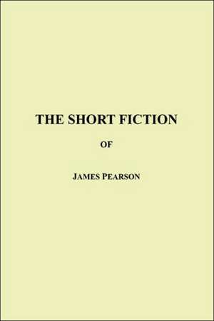 The Short Fiction of James Pearson de James Pearson