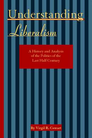 Understanding Liberalism de Virgil R. Cowart