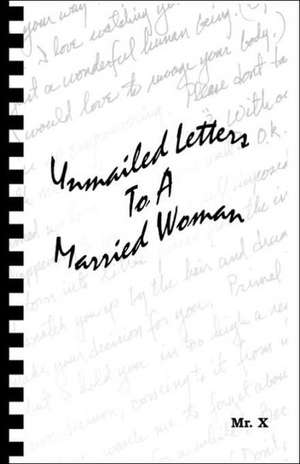 Unmailed Letters to a Married Woman de MR X.