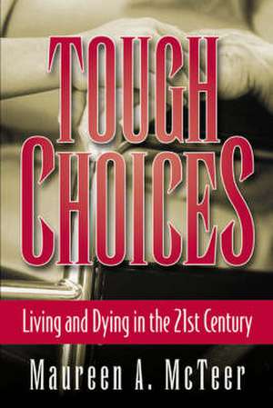 Tough Choices: Living and Dying in the 21st Century de Maureen McTeer