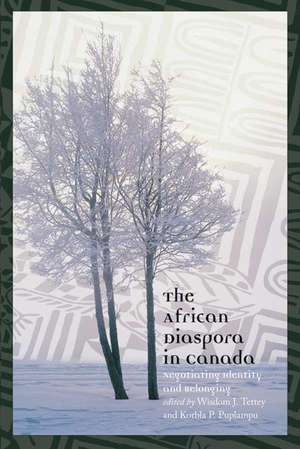 African Diaspora in Canada: Negotiating Identity and Belonging de Wisdom Tettey