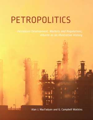 Petropolitics: Petroleum Development, Markets and Regulations, Alberta as an Illustrative History de Alan J. Macfadyen