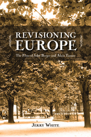 Revisioning Europe: The Films of John Berger and Alain Tanner de Jerry White