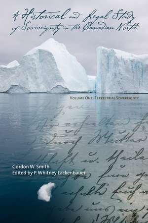 A Historical and Legal Study of Sovereignty in the Canadian North: Volume 1: Terrestrial Sovereignty de Gordon W. Smith