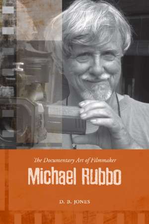 Documentary Art of Filmmaker Michael Rubbo de D B Jones