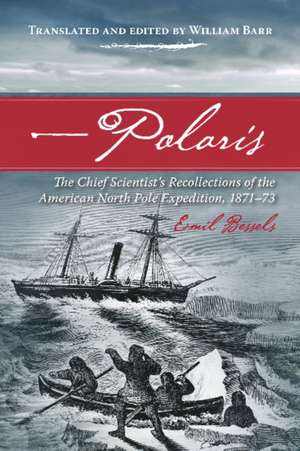 Polaris: The Chief Scientist's Recollections of the American North Pole Expedition, 1871-73 de Emil Bessels