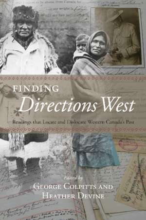 Finding Directions West: Readings That Locate & Dislocate Western Canada's Past de George Colpitts